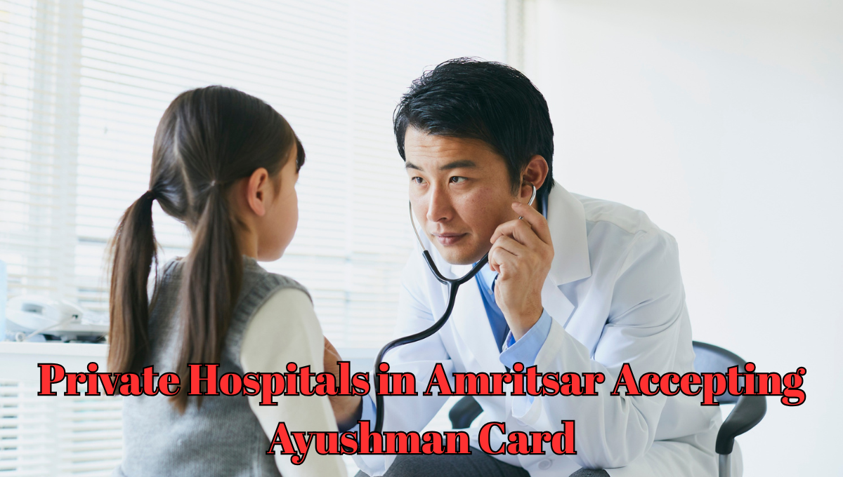 Private Hospitals in Amritsar Accepting Ayushman Card